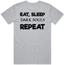 Eat Sleep Dark Souls Repeat Video Game T Shirt