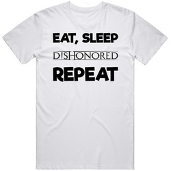 Eat Sleep Dishonored Repeat Video Game T Shirt