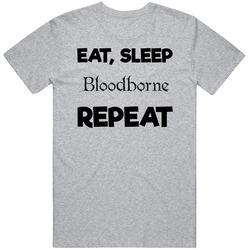 Eat Sleep Bloodborne Repeat Video Game T Shrit T Shirt