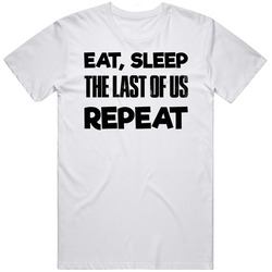 Eat Sleep The Last Of Us Repeat Video Game T Shirt