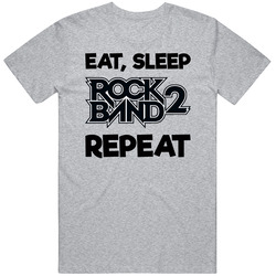 Eat Sleep Rock Band 2 Repeat Video Game T Shirt