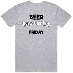 Beer Because Its Friday Funny T Shirt