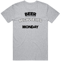 Beer Because Its Monday Funny T Shirt