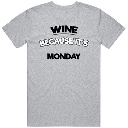 Wine Because Its Monday Funny T Shirt