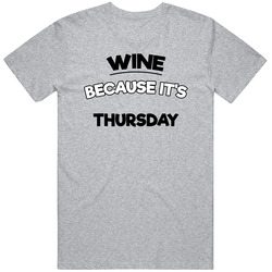 Wine Because Its Thursday Funny T Shirt