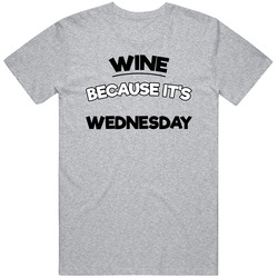 Wine Because Its Wednesday Funny T Shirt