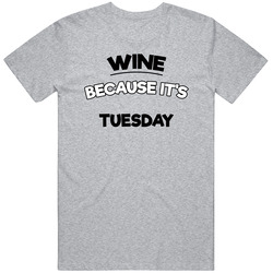 Wine Because Its Tuesday Funny T Shirt
