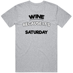 Wine Because Its Saturday Funny T Shirt