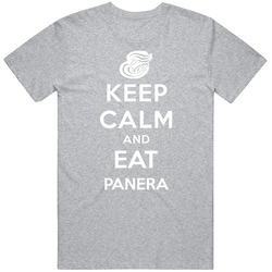 Keep Calm And Eat Panera Restaurant T Shirt