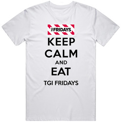 Keep Calm And Eat Tgi Fridays Restaurant T Shirt