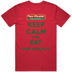 Keep Calm And Eat Papa Murphys Restaurant T Shirt