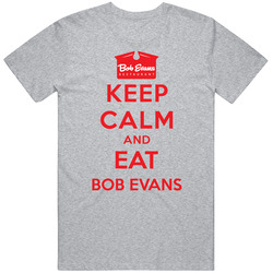 Keep Calm And Eat Bob Evans Restaurant T Shirt