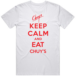 Keep Calm And Eat Chuys Restaurant T Shirt