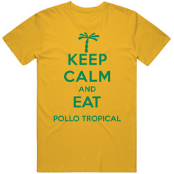 Keep Calm And Eat Pollo Tropical Restaurant T Shirt