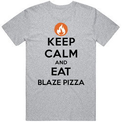 Keep Calm And Eat Blaze Pizza Restaurant T Shirt
