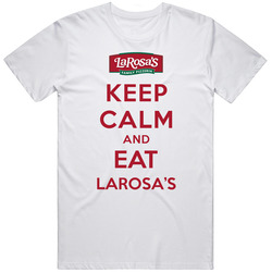 Keep Calm And Eat Larosas Restaurant T Shirt
