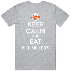 Keep Calm And Eat Bill Millers Restaurant T Shirt