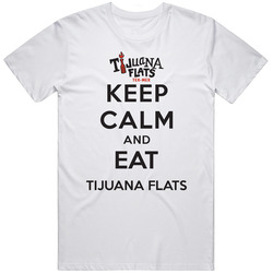Keep Calm And Eat Tijuana Flats Restaurant T Shirt