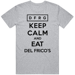 Keep Calm And Eat Del Friscos Restaurant T Shirt