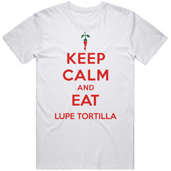 Keep Calm And Eat Lupe Tortilla Restaurant T Shirt