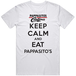 Keep Calm And Eat Pappasitos Restaurant T Shirt