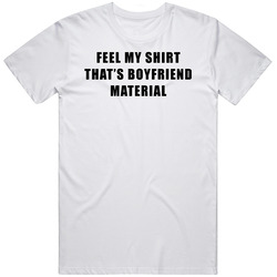Feel My Shirt Thats Boyfriend Material Funny T Shirt