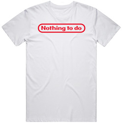 Nothing To Do Nintendo Parody T Shirt