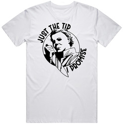 Just The Tip I Promise Funny Michael Myers T Shirt