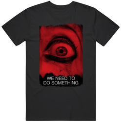 We Need To Do Something Horror Movie T Shirt