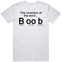 The Invention Of The Word Boob Funny T Shirt