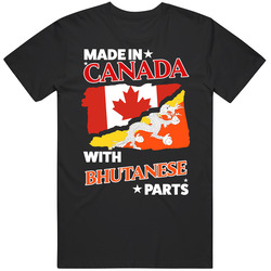Made In Canada With Bhutanese Parts T Shirt Made In Canada With Bhutanese Parts T Shirt