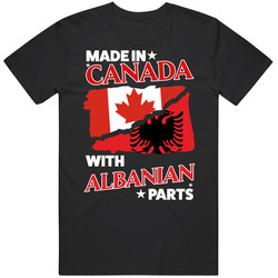 Made In Canada With Albanian Parts T Shirt Made In Canada With Albanian Parts T Shirt