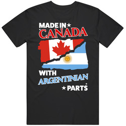 Made In Canada With Argentinian Parts T Shirt Made In Canada With Argentinian Parts T Shirt