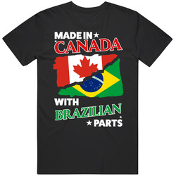 Made In Canada With Brazilian Parts T Shirt Made In Canada With Brazilian Parts T Shirt
