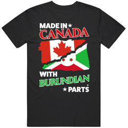 Made In Canada With Burundian Parts T Shirt Made In Canada With Burundian Parts T Shirt