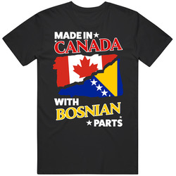 Made In Canada With Bosnian Parts T Shirt Made In Canada With Bosnian Parts T Shirt