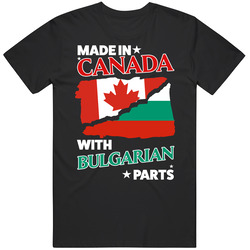 Made In Canada With Bulgarian Parts T Shirt Made In Canada With Bulgarian Parts T Shirt