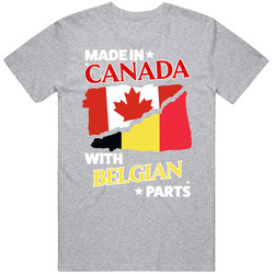 Made In Canada With Belgian Parts T Shirt Made In Canada With Belgian Parts T Shirt