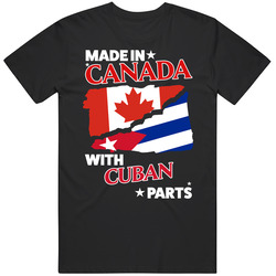 Made In Canada With Cuban Parts T Shirt