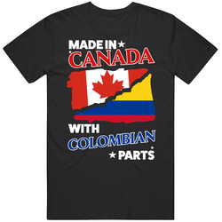 Made In Canada With Colombian Parts T Shirt