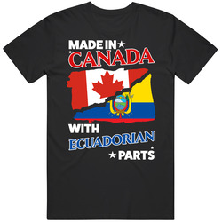 Made In Canada With Ecuadorian Parts T Shirt