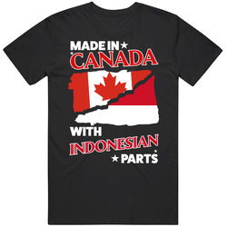 Made In Canada With Indonesian Parts T Shirt