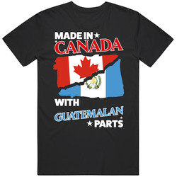 Made In Canada With Guatemalan Parts T Shirt