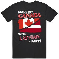 Made In Canada With Latvian Parts T Shirt