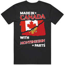 Made In Canada With Montenegrin Parts T Shirt