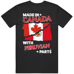Made In Canada With Peruvian Parts T Shirt