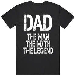 Dad The Man The Myth The Legend T Shirt Dad The Man The Myth The Legend T Shirt
