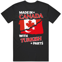 Made In Canada With Turkish Parts T Shirt