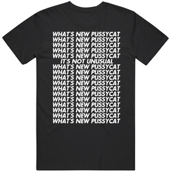 Whats New Pussycat Funny Quote T Shirt