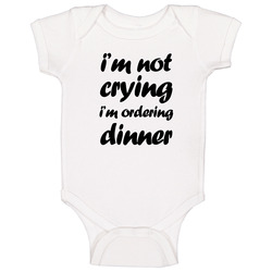 Im Not Crying Im Ordering Dinner Funny Baby Baby One Piece